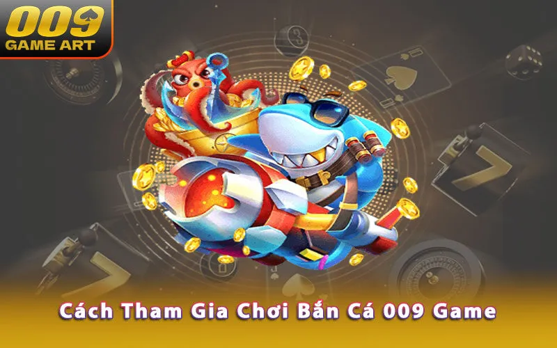 cach-tham-gia-choi-ban-ca-009-game