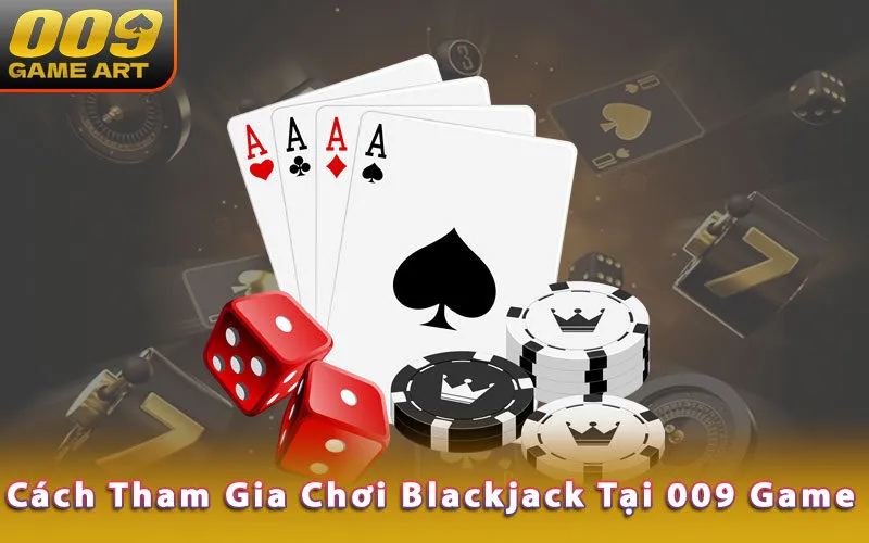 cach-tham-gia-choi-blackjack-tai-009-game