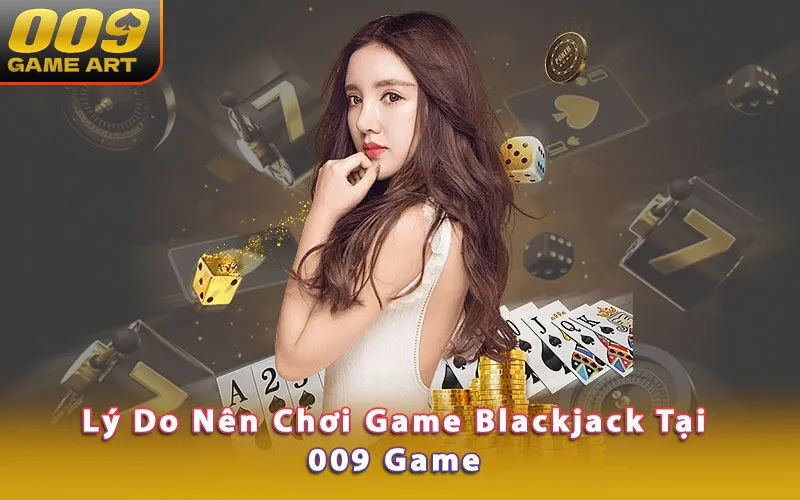 ly-do-nen-choi-game-blackjack-tai-009-game