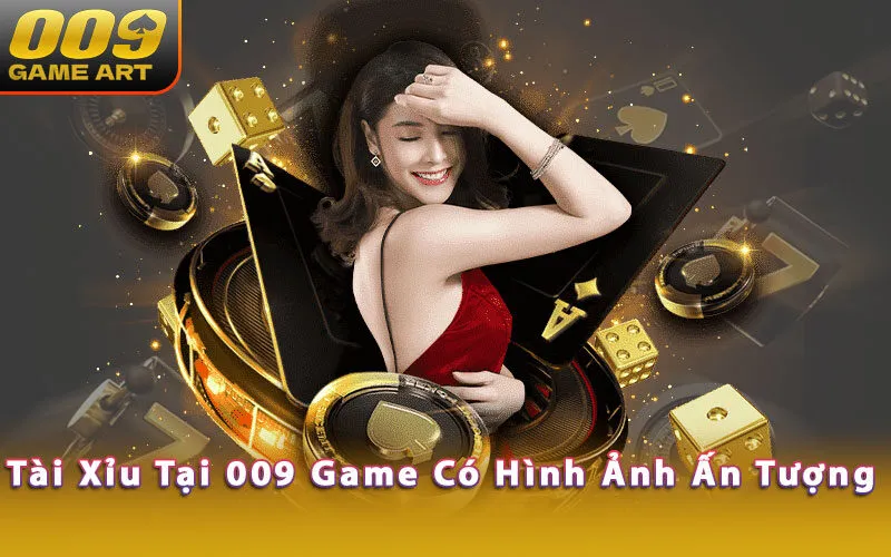 tai-xiu-tai-009-game-co-hinh-anh-an-tuong