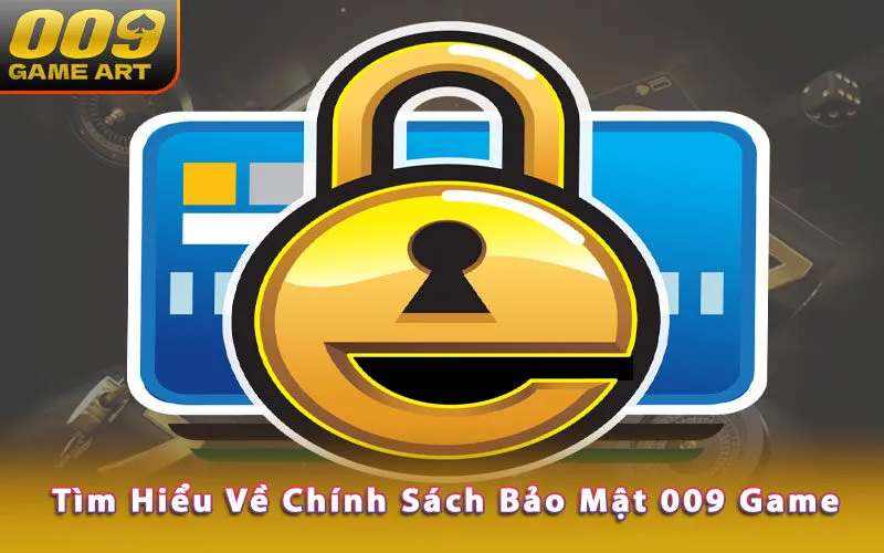 tim-hieu-ve-chinh-sach-bao-mat-009game