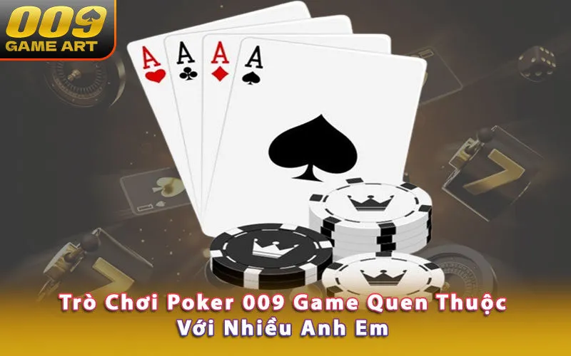 tro-choi-poker-009-game-quen-thuoc-voi-nhieu-anh-em